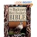The Backyard Bird Feeder's Bible: The A-to-Z Guide To Feeders, Seed Mixes, Projects, And Treats (Rodale Organic Gardening Book)