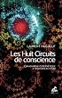 Les Huit Circuits de conscience: Chamanisme cybern�tique & pouvoir cr�ateur