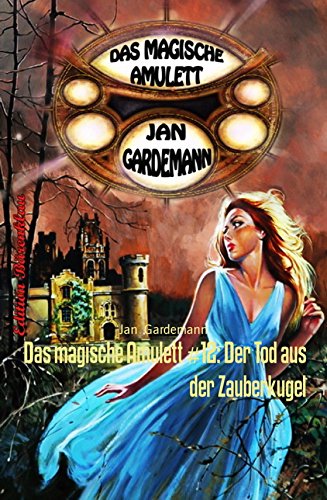 Das magische Amulett #12: Der Tod aus der Zauberkugel (German Edition)