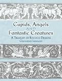 Cupids, Angels And Fantastic Creatures: A Treasury of Rococo Designs (Dover Pictorial Archive Series)
