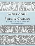 Cupids, Angels and Fantastic Creatures: A Treasury of Rococo Designs (Dover Pictorial Archive Series)