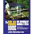 The Solar Electric House: Energy for the Environmentally-Responsive, Energy-Independent Home