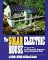The Solar Electric House: Energy for the Environmentally-Responsive, Energy-Independent Home