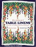 Elegant Table Linens: From Weil & Durrs Including Wilendur (Schiffer Book for Collectors)