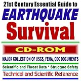 21st Century Essential Guide to Earthquake Survival: Major Collection of USGS, FEMA, and CDC Documents with Scientific and Threat Data, Structure and Construction Safety-���Technical and Scientific Reference (CD-ROM)