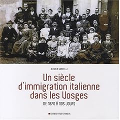 Un si�cle d'immigration italienne dans les Vosges : De 1870 � nos jours