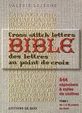La bible des lettres au point de croix : 844 alphabets et suites de chiffres, tome 1, de 1 � 55 points de haut