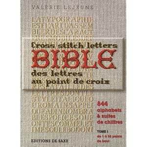 La bible des lettres au point de croix : 844 alphabets et suites de chiffres, tome 1, de 1 à 55 points de haut