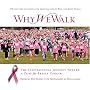 Why We Walk: The Inspirational Journey Toward a Cure for Breast Cancer