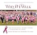 Why We Walk: The Inspirational Journey Toward a Cure for Breast Cancer