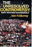 The unresolved controversy : unity with non-Evangelicals