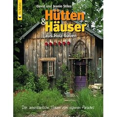 H�tten und H�user aus Holz bauen: Der amerikanische Traum vom eigenen Paradies