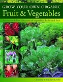 Books : Grow Your Own Organic Fruit & Vegetables: An Easy-to-follow Directory of Vegetables, Herbs and Fruit