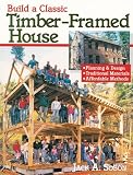 Build a Classic Timber-Framed House: Planning & Design/Traditional Materials/Affordable Methods - 0882668412