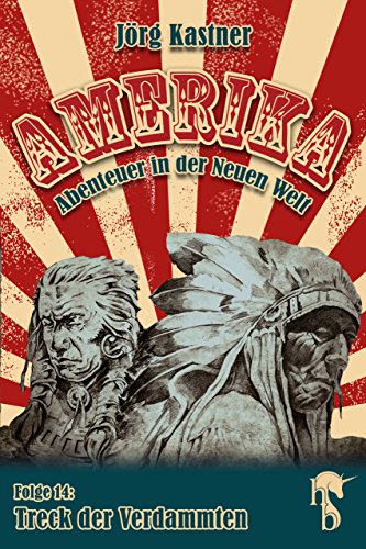 Treck der Verdammten: Folge 14 der großen Saga »Amerika - Abenteuer in der Neuen Welt« (German Edition)