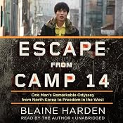 Escape from Camp 14: One Man’s Remarkable Odyssey from North Korea to Freedom in the West | [Blaine Harden]