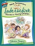 30 New Testament Interactive Stories for Young Children (Steven James Storytelling Library)