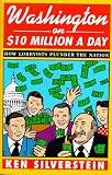 Washington on $10 Million A Day: How Lobbyists Plunder the Nation