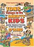 Tons of Things to Do for Hawaii's Kids: Activities, Adventures & Excursions for Keiki Eager to Explore Oahu