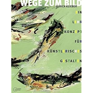Wege zum Bild: Ein Lehrkonzept für künstlerisches Gestalten