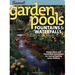 Garden Pools. Fountains & Waterfalls: Design Ideas and Installation Techniques for Natural Looking Water Features (Sunset Books)