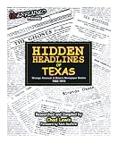 Hidden Headlines of Texas: Strange, Unusual, & Bizarre Newspaper Stories 1860-1910 Hidden Headlines of Texas: Strange, Unusual, & Bizarre Newspaper Stories 1860-1910
