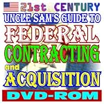 21st Century Uncle Sams Guide to Federal Contracting and Acquisition  Doing Business with the Government, Selling Products and Services, Vendor and Contractor Information, Federal Grants (DVD-ROM) book cover