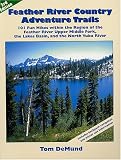  : Feather River Country Adventure Trails: 101 Fun Hikes Within the Region of the Feather River Upper Middle Fork, the Lakes Basin, and the North Yuba River, Third Edition