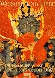 Weisheit und Liebe. 1000 Jahre Kunst des tibetischen Buddhismus