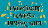 EVERYBODY LOVES A DRUNK GIRL T-SHIRT