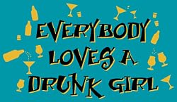 EVERYBODY LOVES A DRUNK GIRL T-SHIRT