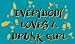 EVERYBODY LOVES A DRUNK GIRL T-SHIRT
