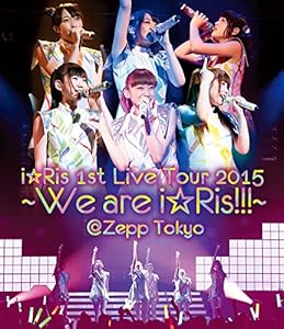 i☆Ris 1st Live Tour 2015~We are i☆Ris!!!~@Zepp Tokyo [Blu-ray]