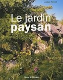 Le jardin paysan : Am�nager l'entourage d'une maison rurale