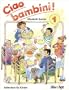 Ciao bambini!. Italienisch f�r Kinder: Ciao bambini!, Bd.1, Lehrbuch
