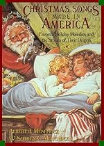 Christmas Songs Made in America: Favorite Holiday Melodies and the Stories of Their Origins