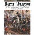 Battle Weapons of the American Revolution  by George C. Neumann, William H. Scurlock, George C. Neumann, and William H. Scurlock