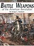 Battle Weapons of the American Revolution