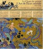 L'Art de l'Iran safavide 1501-1736 : Le Chant du monde