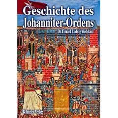 Geschichte des Johanniter-Ordens: Die Ritter und die Ordensgeschichte unter besonderer Ber�cksichtigung des Heermeistertums Sonnenburg oder der Ballei Brandenburg