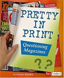 Pretty in Print: Questioning Magazines (Media Literacy series) (Fact Finders: Media Literacy)