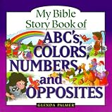 My Bible Story Book of ABCs, Colors, Numbers, and Opposites