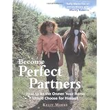 Become Perfect Partners: How to Be the Owner Your Horse Would Choose for Himselfby Kelly Marks