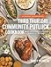The Third Thursday Community Potluck Cookbook: Recipes and Stories to Celebrate the Bounty of the Moment