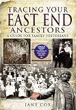Tracing your East End ancestors : a guide to tracing ancestry from what is now the London Borough of Tower Hamlets, including: Aldgate, Artillery Liberty, Bethnal Green, Bishopsgate, Blackwall, Bow (S