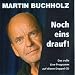 Martin Buchholz �Noch Eins Drauf!�