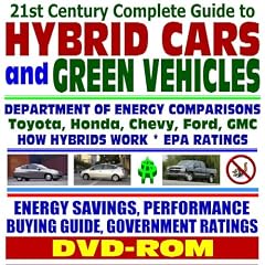 21st Century Complete Guide to Hybrid Cars and Green Vehicles: Department of Energy and EPA Comparisons, Toyota Prius, Honda Insight, How Hybrids Work, ... Greenhouse Gas Emission Reductions (DVD-ROM)