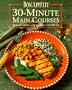 Bon Appetit 30-Minute Main Courses: Over 200 Simple and Sophisticated Recipes