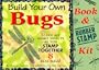 Build Your Own Bugs: Learn All About Insects As You Stamp Together 8 Real Bugs!/Book and Rubber Stamp Kit