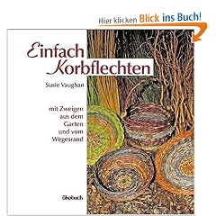 Einfach Korbflechten: Mit Zweigen aus dem Garten und vom Wegesrand